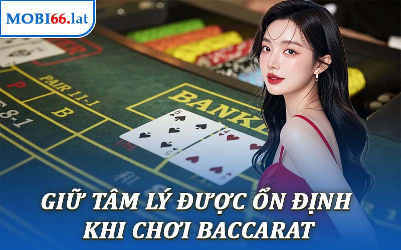 Giữ Tâm Lý Được Ổn Định Khi Chơi Baccarat
