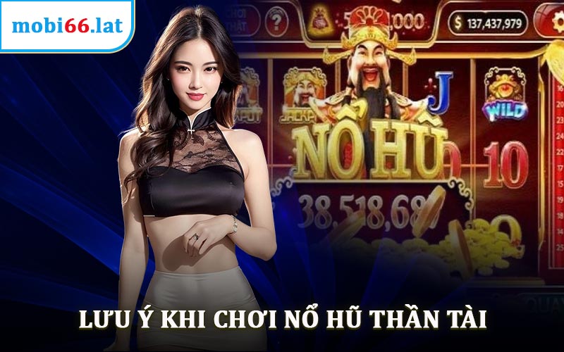 Lưu Ý Khi Chơi Nổ Hũ Thần Tài