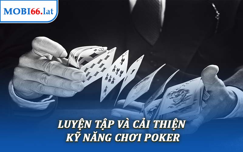 Luyện Tập Và Cải Thiện Kỹ Năng Chơi Poker