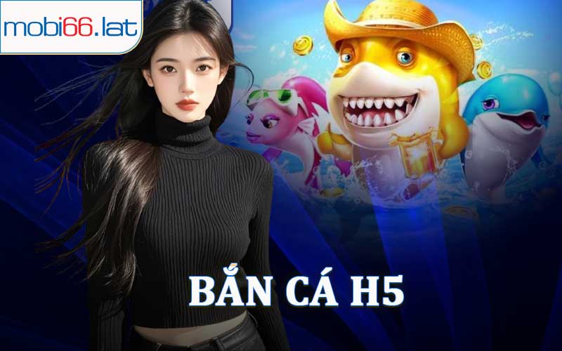 Bắn Cá H5