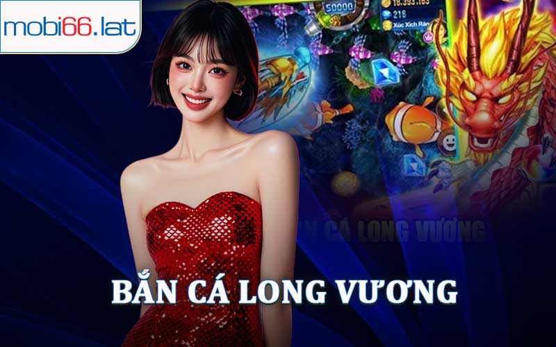 Bắn Cá Long Vương