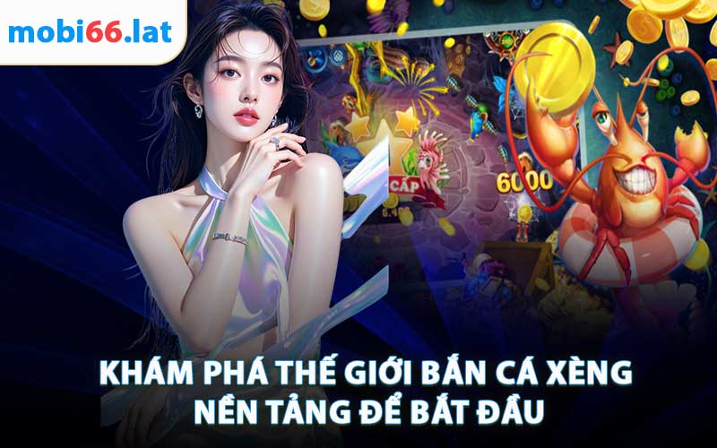 Khám Phá Thế Giới Bắn Cá Xèng - Nền Tảng Để Bắt Đầu