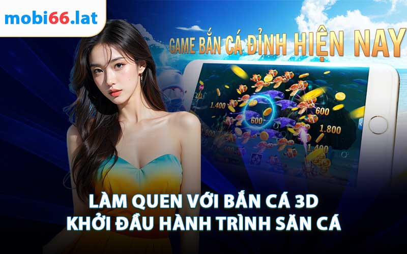 Làm Quen Với Bắn Cá 3D - Khởi Đầu Hành Trình Săn Cá