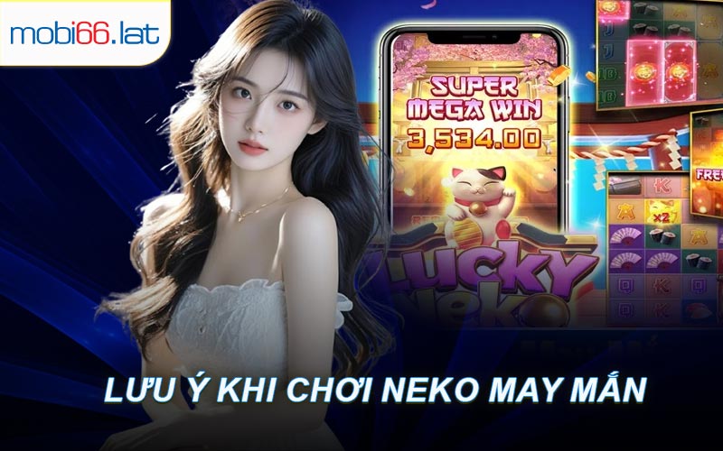 Lưu Ý Khi Chơi Neko May Mắn