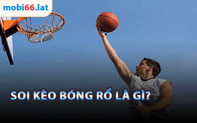 Soi Kèo Bóng Rổ Là Gì?