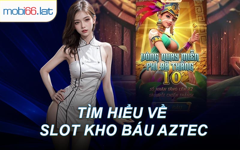 Tìm Hiểu Về Slot Kho Báu Aztec