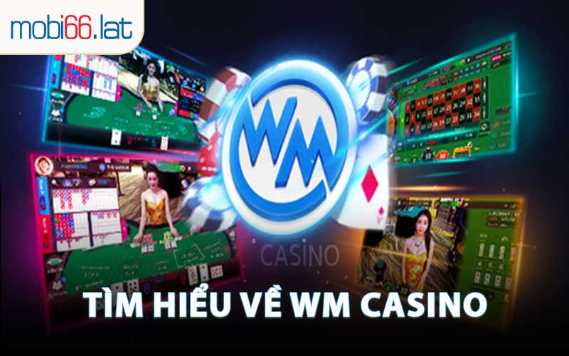 Tìm Hiểu Về WM Casino