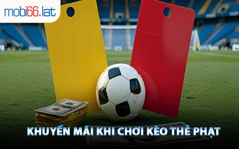 Khuyến Mãi Khi Chơi Kèo Thẻ Phạt