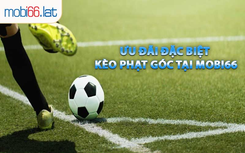 Ưu Đãi Đặc Biệt Kèo Phạt Góc Tại MOBI66