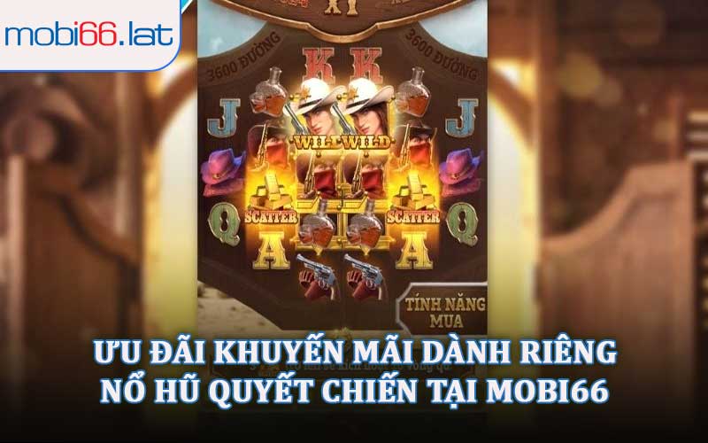 Ưu Đãi Khuyến Mãi Dành Riêng Nổ Hũ Quyết Chiến Tại MOBI66
